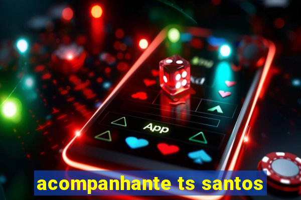 acompanhante ts santos